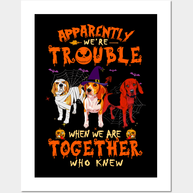 Apparently We're Trouble When We Are Together tshirt  Beagle Halloween T-Shirt Wall Art by American Woman